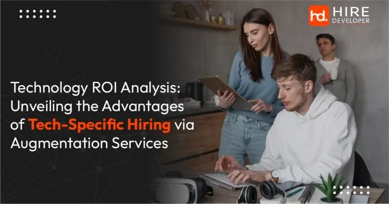 Technology roi analysis unveiling the advantages of tech specific hiring via augmentation services