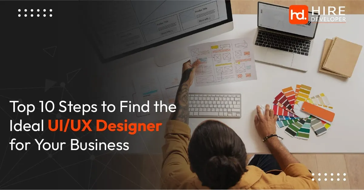 Top 10 steps to find the ideal ui/ux designer for your business