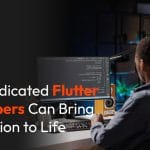 How dedicated flutter developers can bring your vision to life