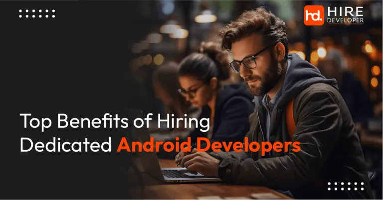 Top benefits of hiring dedicated android developers