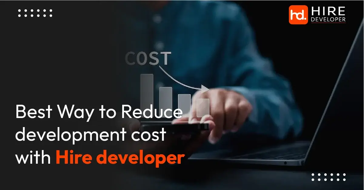 Best way to reduce development costs with hire developer