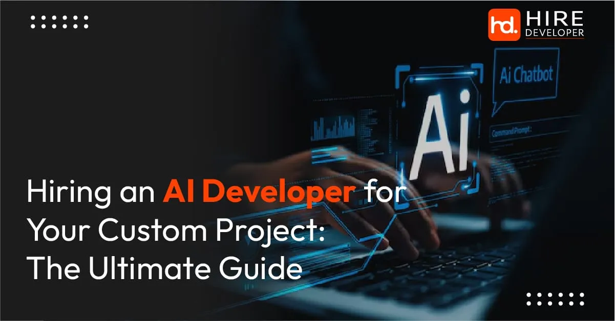 Hiring an ai developer for your custom project: the ultimate guide
