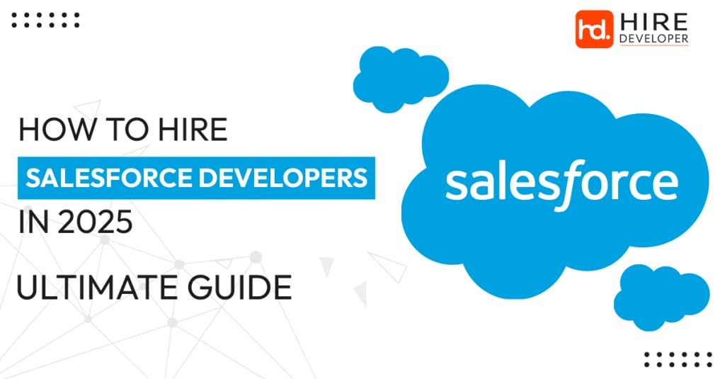 Step-by-step guide on how to hire salesforce developers in 2025