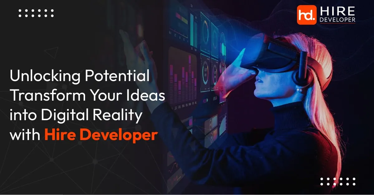 Unlocking potential | transform your ideas into digital reality with hire developer