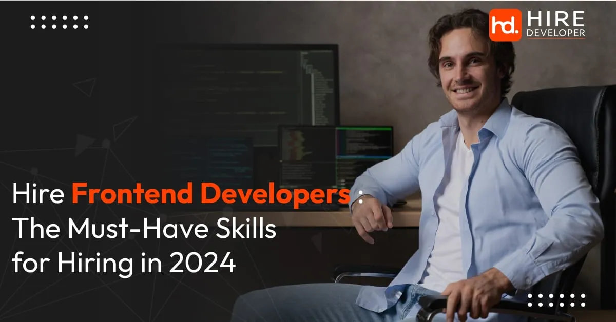 Hire frontend developers: the must-have skills for hiring in 2024