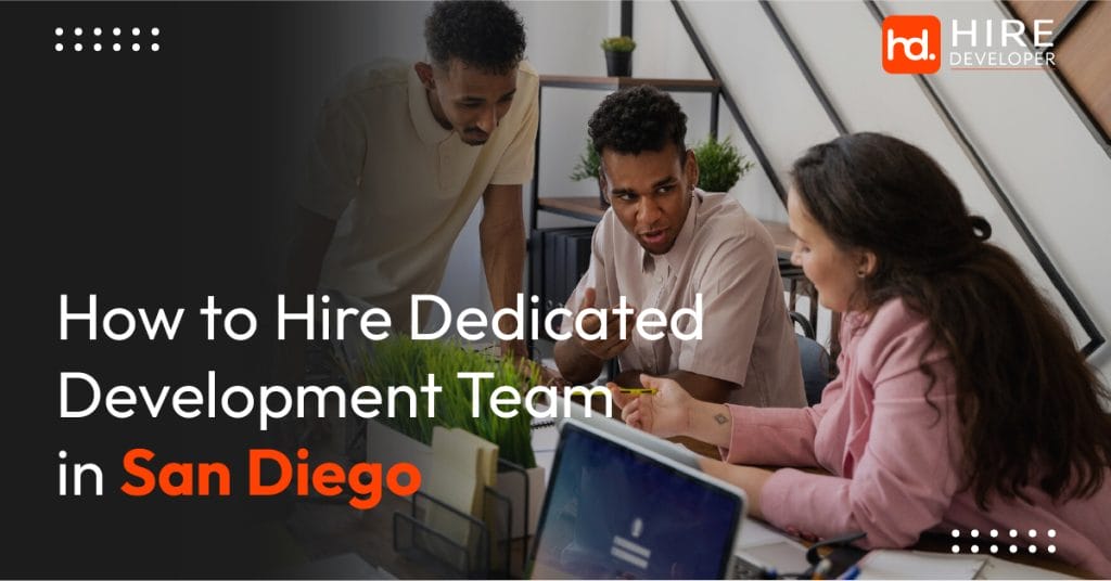 How To Hire Dedicated Development Team In San Diego, California