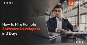 How to Hire Remote Software Developers in 3 Days