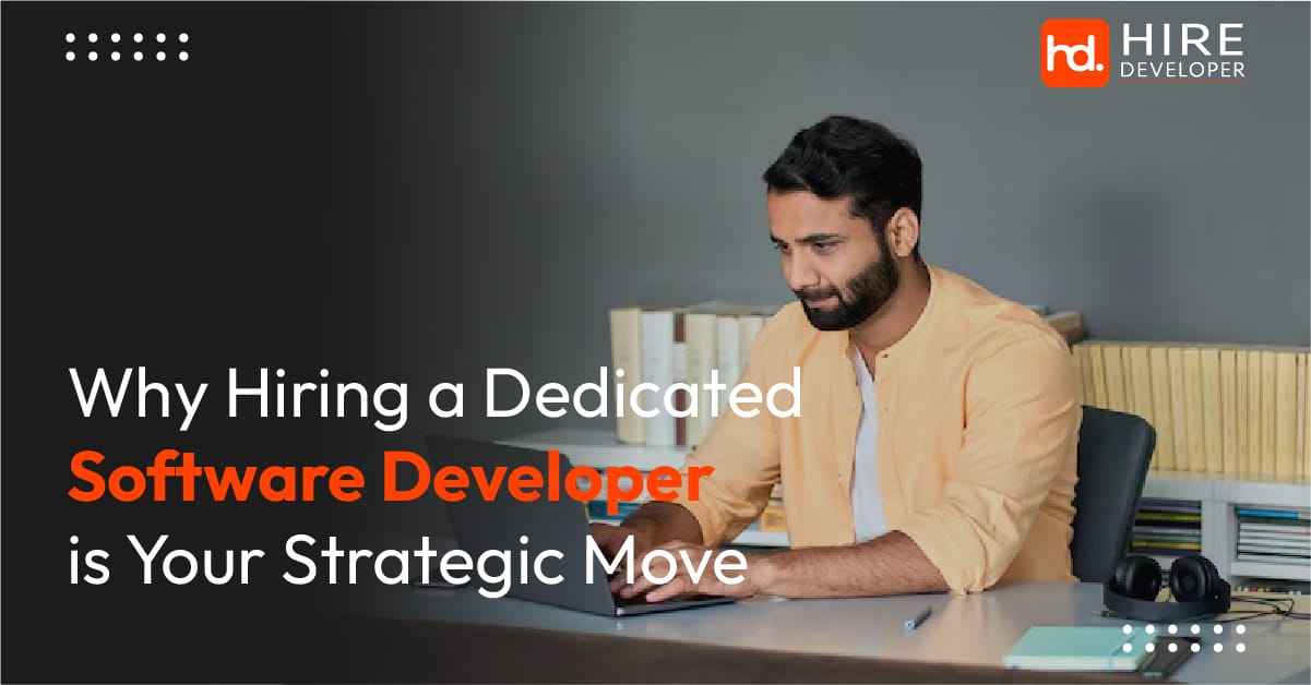 Why Hiring a Dedicated Software Developer is Your Strategic Move