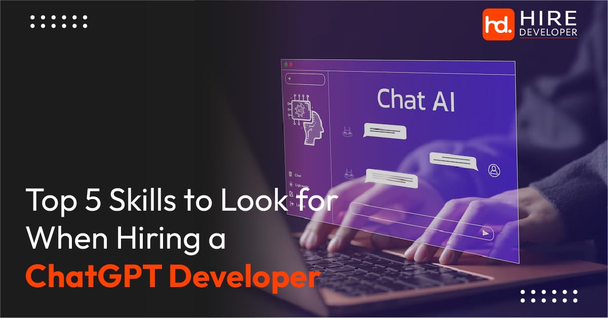 Top 5 Skills to Look for When Hiring a ChatGPT Developer