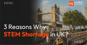 3 Reasons Why STEM Shortage in UK?