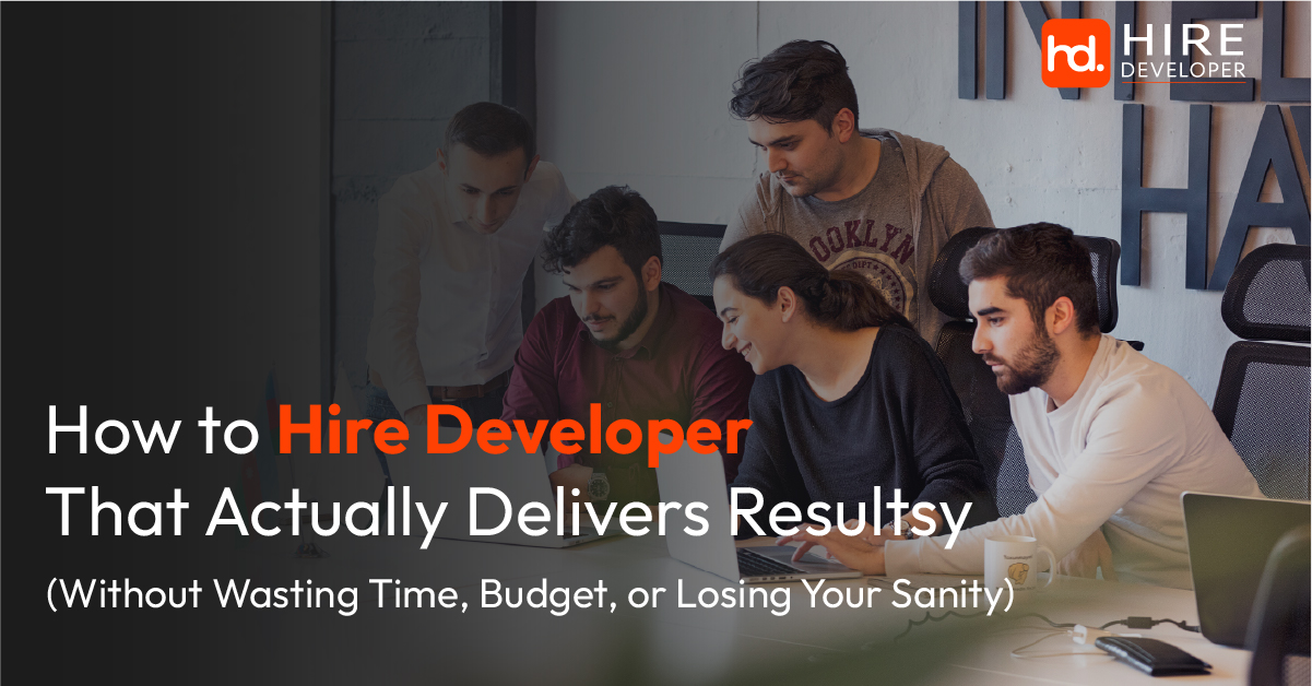 How to hire developers that actually deliver results