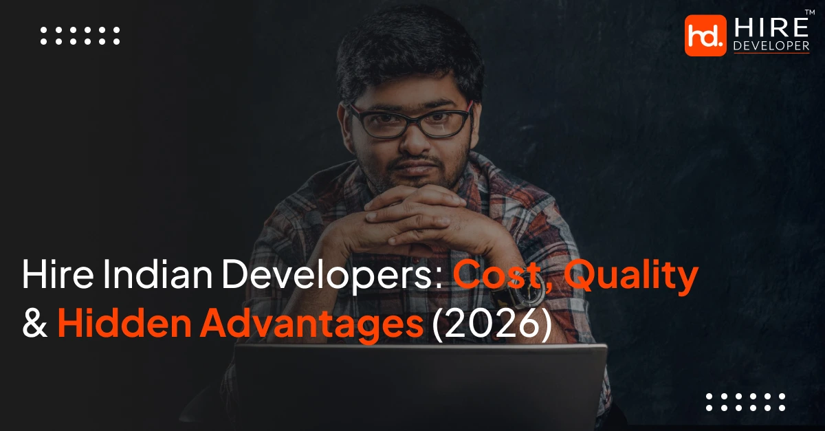 Hire indian developers: cost, quality & hidden advantages (2026)